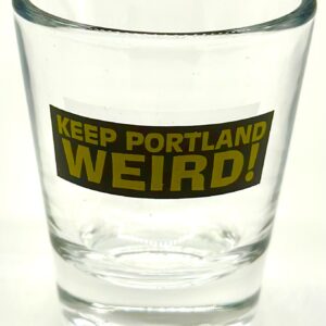 Keep Portland Weird Shot Glass